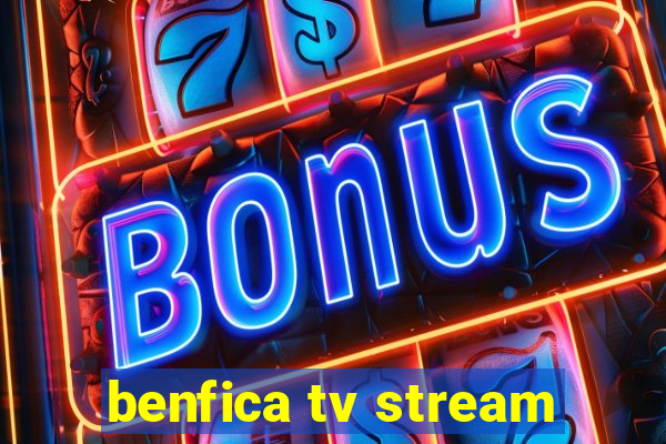 benfica tv stream